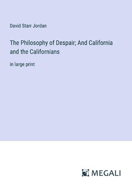 The Philosophy of Despair; And California and the Californians