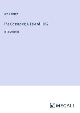 The Cossacks; A Tale of 1852