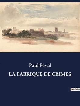 LA FABRIQUE DE CRIMES