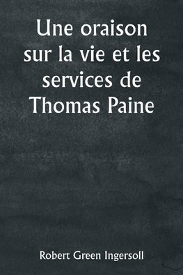 An Oration on the Life and Services of Thomas Paine