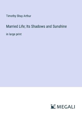 Married Life; Its Shadows and Sunshine