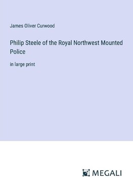 Philip Steele of the Royal Northwest Mounted Police