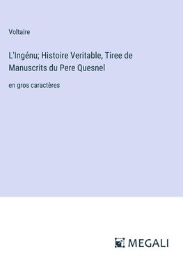 L'Ingénu; Histoire Veritable, Tiree de Manuscrits du Pere Quesnel