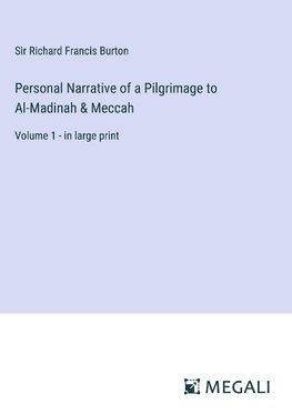 Personal Narrative of a Pilgrimage to Al-Madinah & Meccah