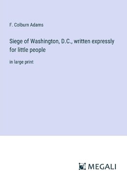 Siege of Washington, D.C., written expressly for little people