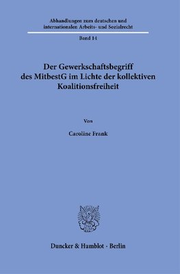 Der Gewerkschaftsbegriff des MitbestG im Lichte der kollektiven Koalitionsfreiheit.