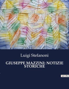 GIUSEPPE MAZZINI: NOTIZIE STORICHE