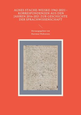 Agnes Stache-Weiske (1962-2021) - Korrespondenzen aus den Jahren 2016-2021 zur Geschichte der Sprachwissenschaft