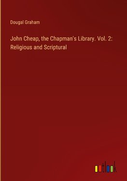 John Cheap, the Chapman's Library. Vol. 2: Religious and Scriptural