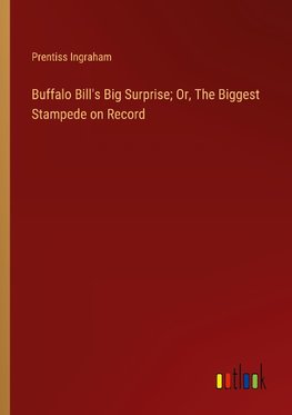 Buffalo Bill's Big Surprise; Or, The Biggest Stampede on Record