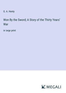 Won By the Sword; A Story of the Thirty Years' War