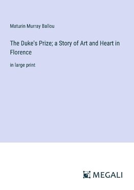 The Duke's Prize; a Story of Art and Heart in Florence