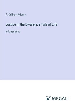 Justice in the By-Ways, a Tale of Life