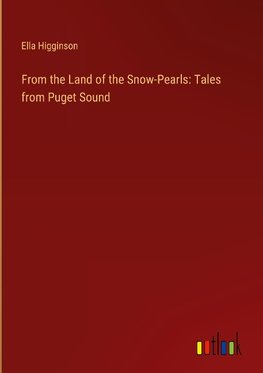 From the Land of the Snow-Pearls: Tales from Puget Sound