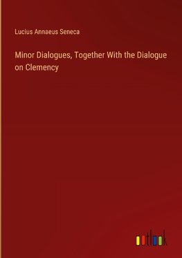 Minor Dialogues, Together With the Dialogue on Clemency