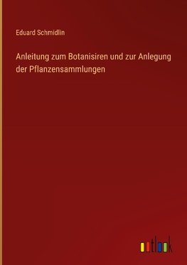 Anleitung zum Botanisiren und zur Anlegung der Pflanzensammlungen