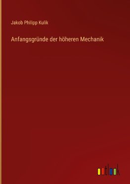 Anfangsgründe der höheren Mechanik