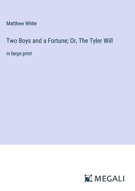 Two Boys and a Fortune; Or, The Tyler Will