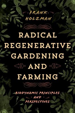 Radical Regenerative Gardening and Farming