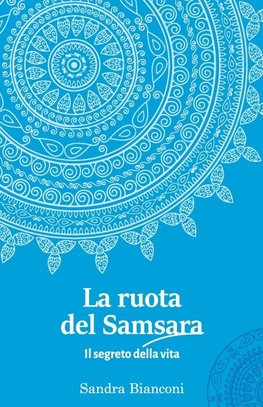 La ruota del Samsara  - il segreto della vita