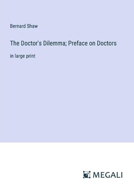 The Doctor's Dilemma; Preface on Doctors