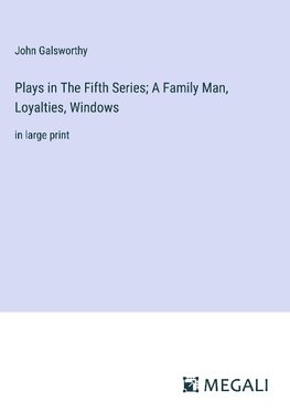 Plays in The Fifth Series; A Family Man, Loyalties, Windows