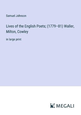 Lives of the English Poets; (1779¿81) Waller, Milton, Cowley