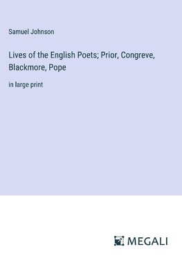 Lives of the English Poets; Prior, Congreve, Blackmore, Pope