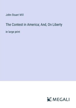 The Contest in America; And, On Liberty