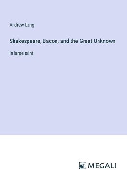 Shakespeare, Bacon, and the Great Unknown