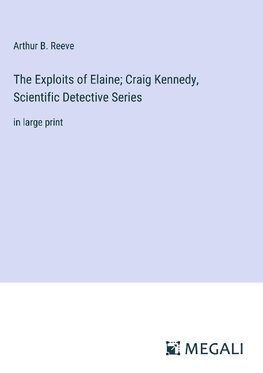 The Exploits of Elaine; Craig Kennedy, Scientific Detective Series