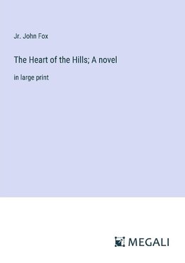 The Heart of the Hills; A novel