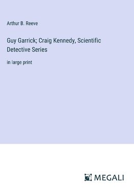 Guy Garrick; Craig Kennedy, Scientific Detective Series