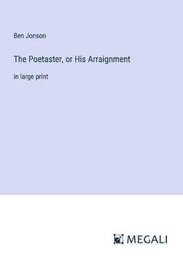 The Poetaster, or His Arraignment