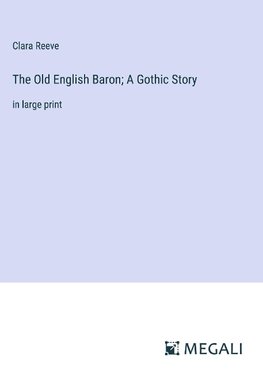 The Old English Baron; A Gothic Story