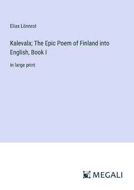 Kalevala; The Epic Poem of Finland into English, Book I