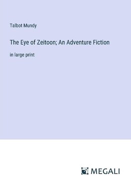 The Eye of Zeitoon; An Adventure Fiction