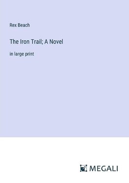 The Iron Trail; A Novel