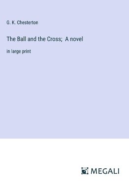 The Ball and the Cross;  A novel