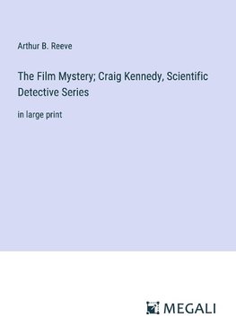 The Film Mystery; Craig Kennedy, Scientific Detective Series