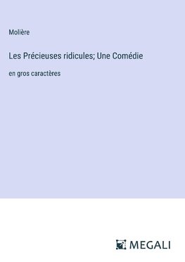 Les Précieuses ridicules; Une Comédie