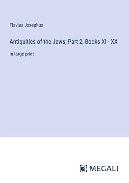 Antiquities of the Jews; Part 2, Books XI - XX