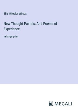 New Thought Pastels; And Poems of Experience