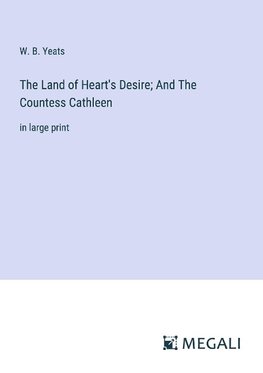 The Land of Heart's Desire; And The Countess Cathleen