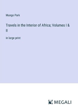 Travels in the Interior of Africa; Volumes I & II