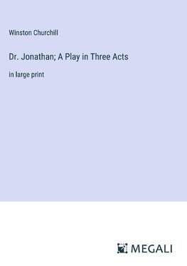 Dr. Jonathan; A Play in Three Acts