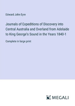 Journals of Expeditions of Discovery into Central Australia and Overland from Adelaide to King George's Sound in the Years 1840-1