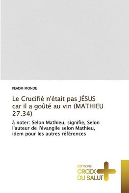 Le Crucifié n'était pas JÉSUS car il a goûté au vin (MATHIEU 27.34)