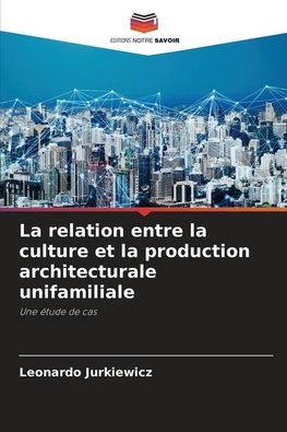 La relation entre la culture et la production architecturale unifamiliale