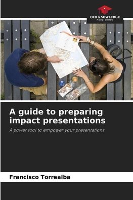 A guide to preparing impact presentations